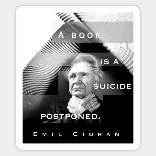 Emil Cioran portrait and quote: A book is a suicide postponed. Sticker